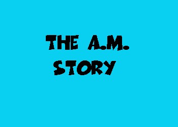 The A.M. Story