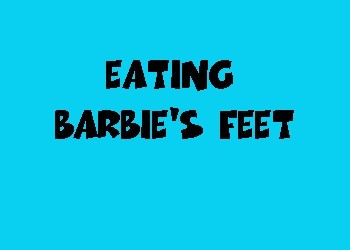 Eating Barbie's Feet