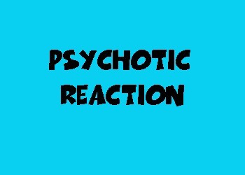 Psychotic Reaction