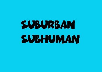 Suburban Subhuman